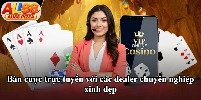 Bàn cược trực tuyến với các dealer chuyên nghiệp xinh đẹp Bàn cược trực tuyến với các dealer chuyên nghiệp xinh đẹp