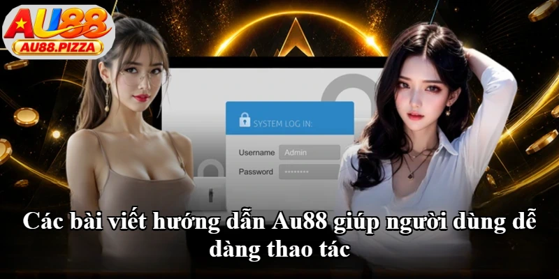 Các bài viết hướng dẫn Au88 giúp người dùng dễ dàng thao tác Các bài viết hướng dẫn Au88 giúp người dùng dễ dàng thao tác