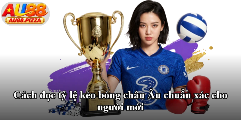 Cách đọc tỷ lệ kèo bóng châu Âu chuẩn xác cho người mới