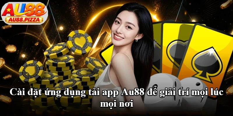 Cài đặt ứng dụng tải app Au88 để giải trí mọi lúc mọi nơi Cài đặt ứng dụng tải app Au88 để giải trí mọi lúc mọi nơi