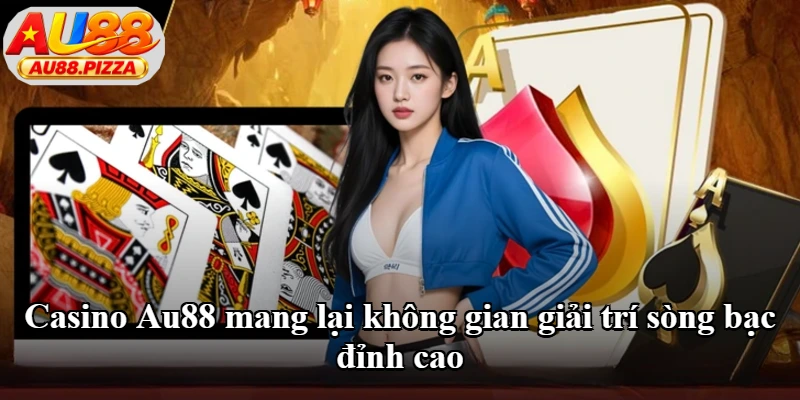 Casino Au88 mang lại không gian giải trí sòng bạc đỉnh cao Casino Au88 mang lại không gian giải trí sòng bạc đỉnh cao