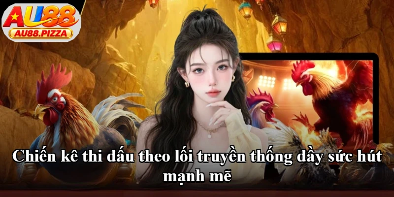 Chiến kê thi đấu theo lối truyền thống đầy sức hút mạnh mẽ Chiến kê thi đấu theo lối truyền thống đầy sức hút mạnh mẽ