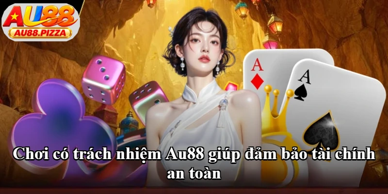 Chơi có trách nhiệm Au88 giúp đảm bảo tài chính an toàn Chơi có trách nhiệm Au88 giúp đảm bảo tài chính an toàn