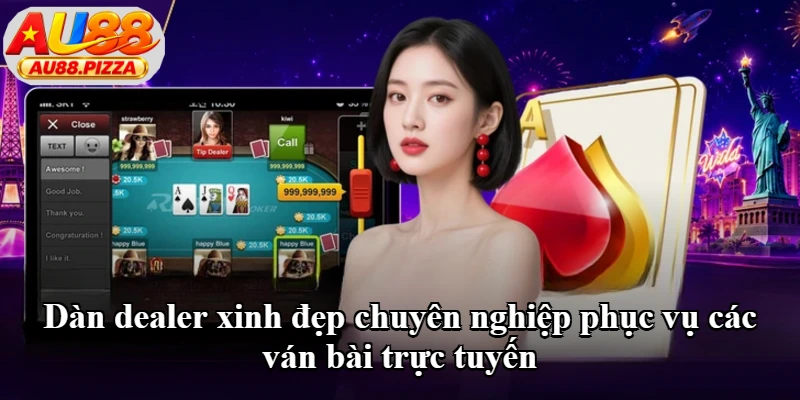 Dàn dealer xinh đẹp chuyên nghiệp phục vụ các ván bài trực tuyến