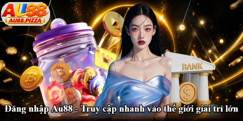 Đăng Nhập Au88 - Truy Cập Nhanh Vào Thế Giới Giải Trí Lớn