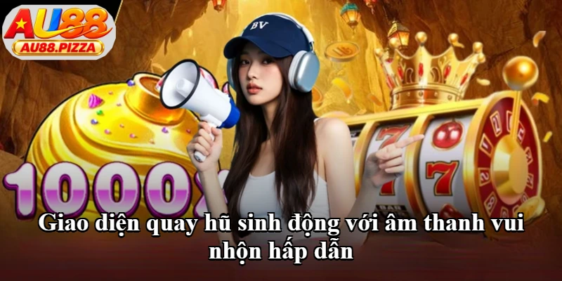 Giao diện quay hũ sinh động với âm thanh vui nhộn hấp dẫn Giao diện quay hũ sinh động với âm thanh vui nhộn hấp dẫn