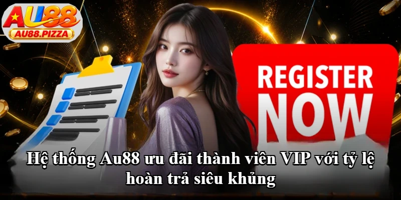 Hệ thống Au88 ưu đãi thành viên VIP với tỷ lệ hoàn trả siêu khủng Hệ thống Au88 ưu đãi thành viên VIP với tỷ lệ hoàn trả siêu khủng