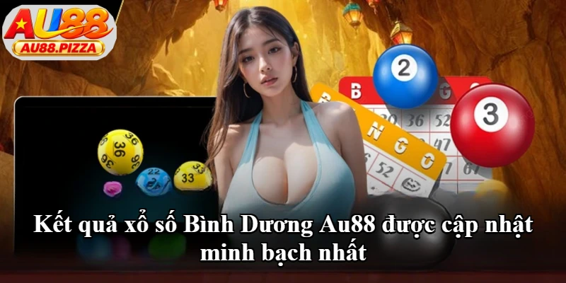 Kết quả xổ số Bình Dương Au88 được cập nhật minh bạch nhất