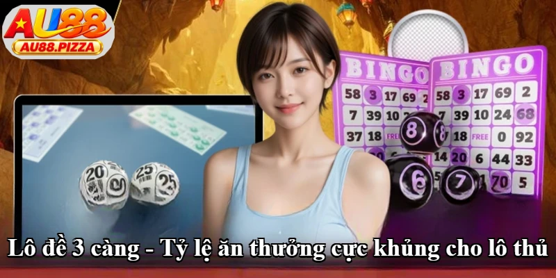 Lô Đề 3 Càng - Tỷ Lệ Ăn Thưởng Cực Khủng Cho Lô Thủ