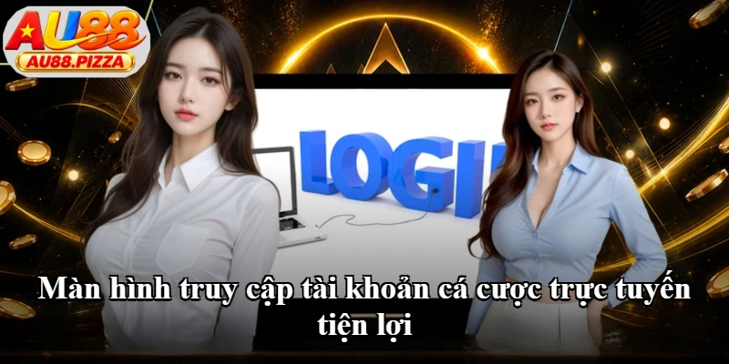 Màn hình truy cập tài khoản cá cược trực tuyến tiện lợi Màn hình truy cập tài khoản cá cược trực tuyến tiện lợi