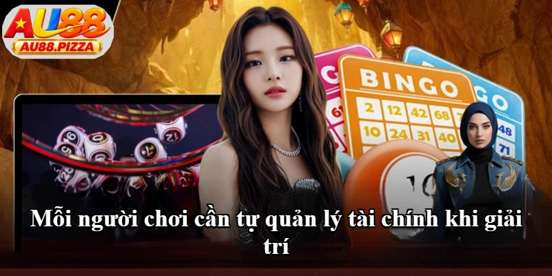 Mỗi người chơi cần tự quản lý tài chính khi giải trí Mỗi người chơi cần tự quản lý tài chính khi giải trí