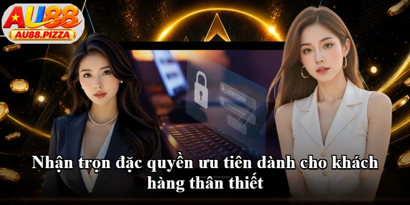 Nhận trọn đặc quyền ưu tiên dành cho khách hàng thân thiết Nhận trọn đặc quyền ưu tiên dành cho khách hàng thân thiết