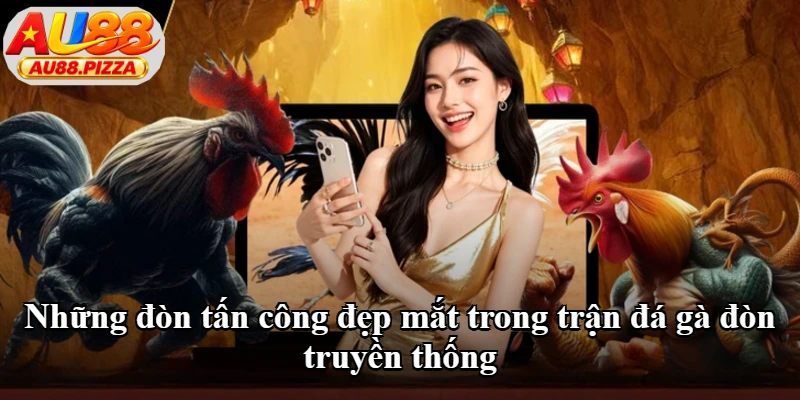 Những đòn tấn công đẹp mắt trong trận đá gà đòn truyền thống Những đòn tấn công đẹp mắt trong trận đá gà đòn truyền thống