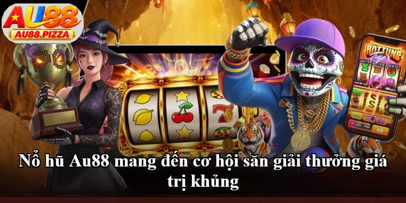 Nổ hũ Au88 mang đến cơ hội săn giải thưởng giá trị khủng Nổ hũ Au88 mang đến cơ hội săn giải thưởng giá trị khủng