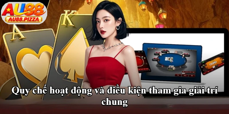Quy chế hoạt động và điều kiện tham gia giải trí chung