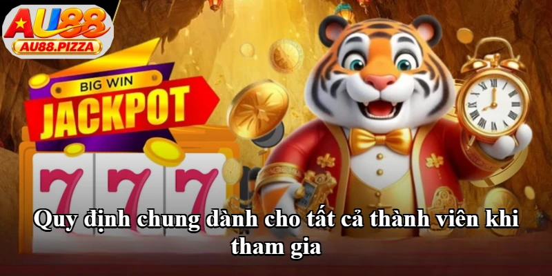 Quy định chung dành cho tất cả thành viên khi tham gia
