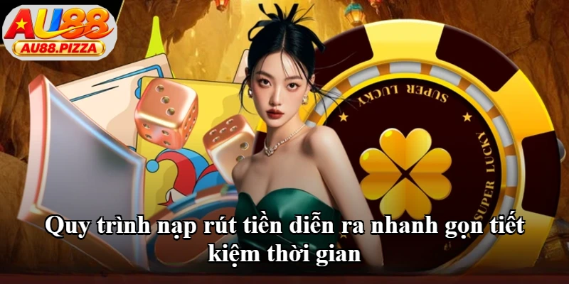 Quy trình nạp rút tiền diễn ra nhanh gọn tiết kiệm thời gian Quy trình nạp rút tiền diễn ra nhanh gọn tiết kiệm thời gian