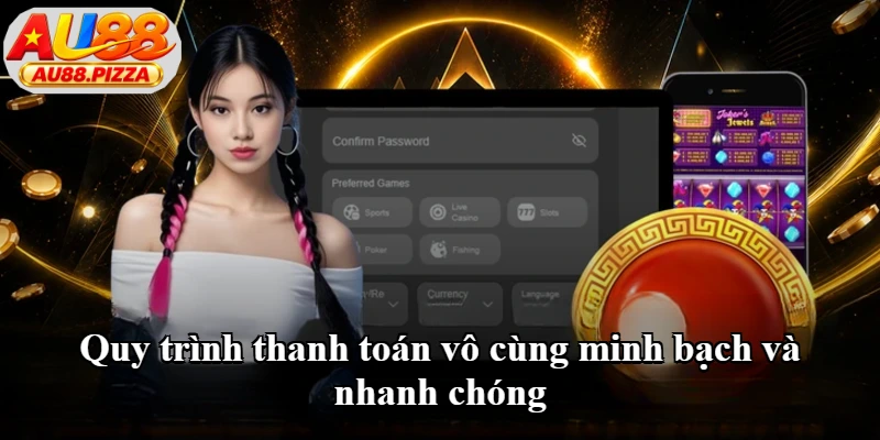 Quy trình thanh toán vô cùng minh bạch và nhanh chóng Quy trình thanh toán vô cùng minh bạch và nhanh chóng