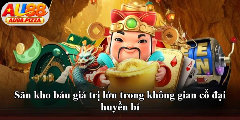 Săn kho báu giá trị lớn trong không gian cổ đại huyền bí Săn kho báu giá trị lớn trong không gian cổ đại huyền bí