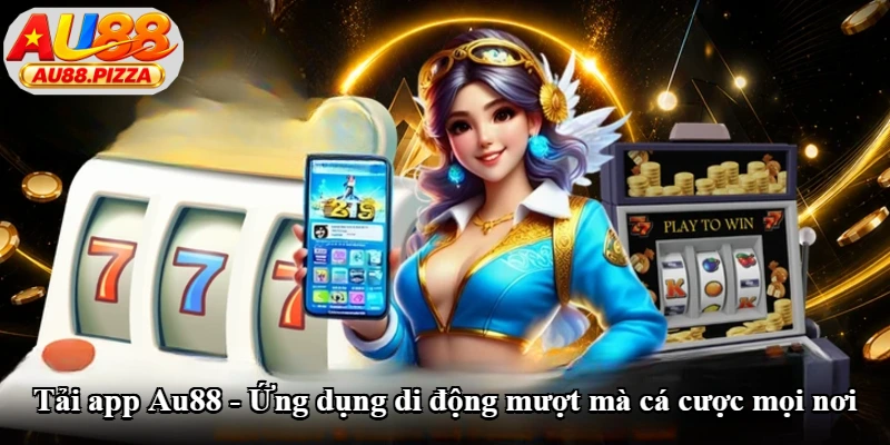 Tải App Au88 - Ứng Dụng Di Động Mượt Mà Cá Cược Mọi Nơi