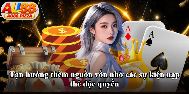 Tận hưởng thêm nguồn vốn nhờ các sự kiện nạp thẻ độc quyền Tận hưởng thêm nguồn vốn nhờ các sự kiện nạp thẻ độc quyền