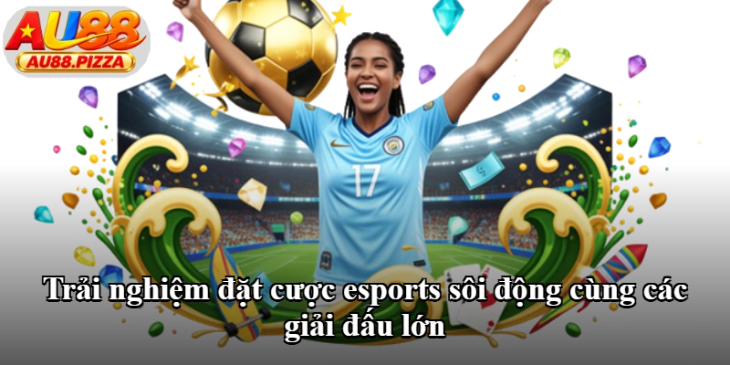 Trải nghiệm đặt cược esports sôi động cùng các giải đấu lớn Trải nghiệm đặt cược esports sôi động cùng các giải đấu lớn