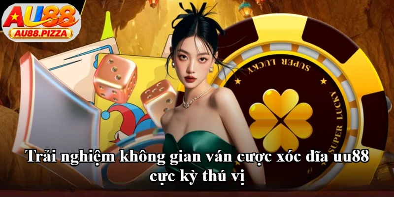 Trải nghiệm không gian ván cược xóc đĩa uu88 cực kỳ thú vị Trải nghiệm không gian ván cược xóc đĩa uu88 cực kỳ thú vị